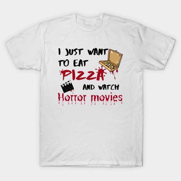 I just want to eat pizza and watch horror movies T-Shirt by Dr.Bear